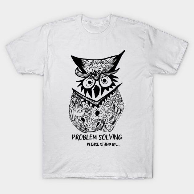 Owl Problem Solving Please Stand By... T-Shirt by DoodlingJorge